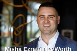 Misha ezratti net worth
