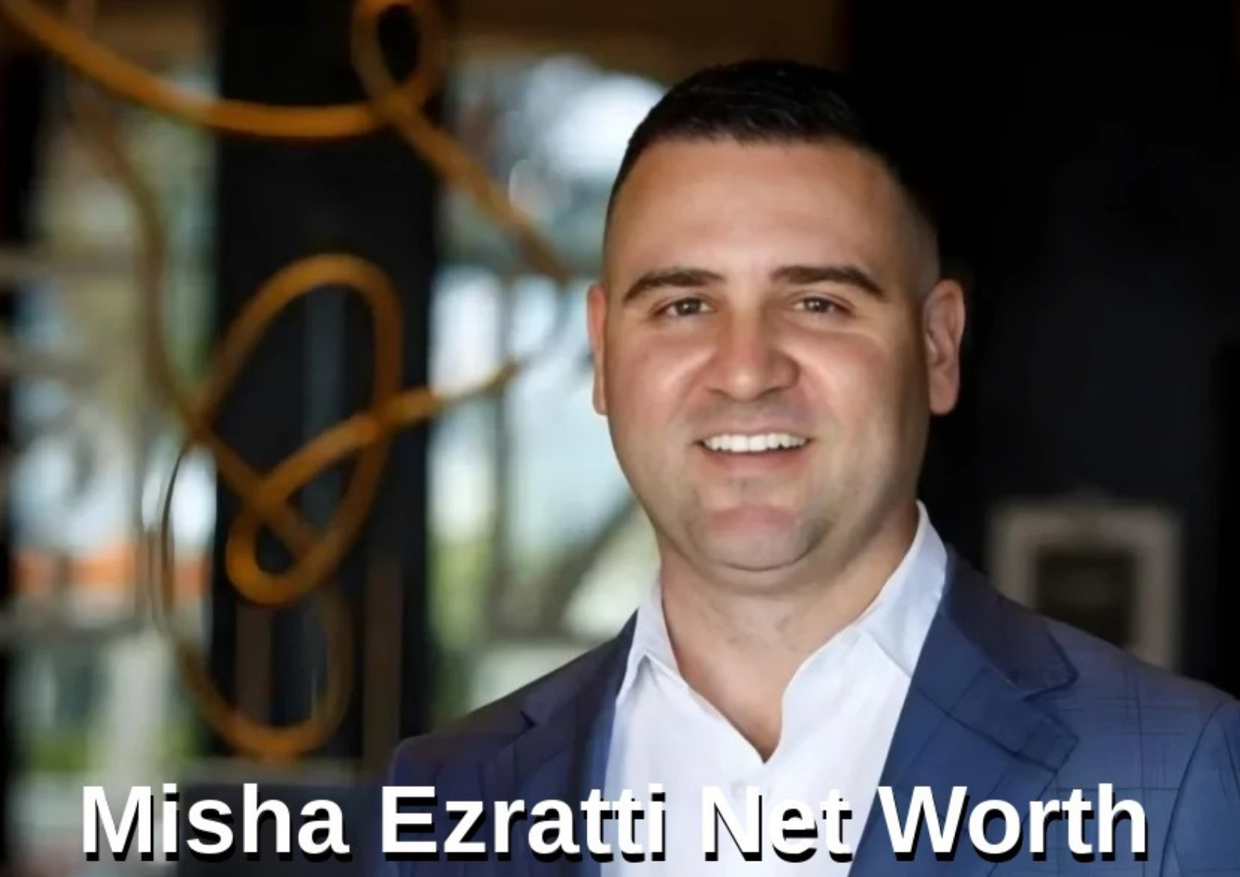 Misha ezratti net worth